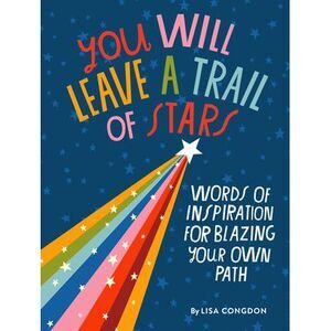 You Will Leave a Trail of Stars: Words of Inspiration for Blazing Your Own Path